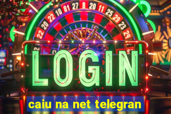 caiu na net telegran